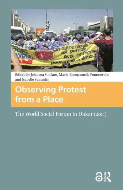 Observing Protest from a Place: The World Social Forum in Dakar (2011) by Siméant Johanna