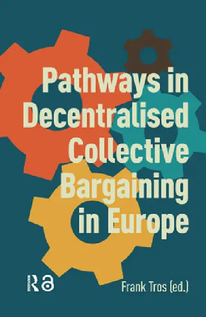 Pathways in Decentralised Collective Bargaining in Europe by Frank Tros