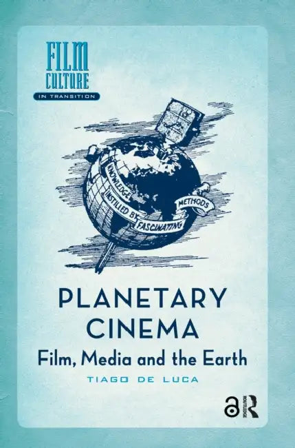 Planetary Cinema: Film, Media and the Earth by Luca Tiago de