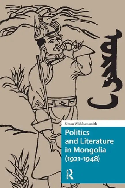 Politics and Literature in Mongolia (1921-1948) by Simon Wickhamsmith