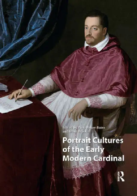 Portrait Cultures of the Early Modern Cardinal by Piers Baker-Bates