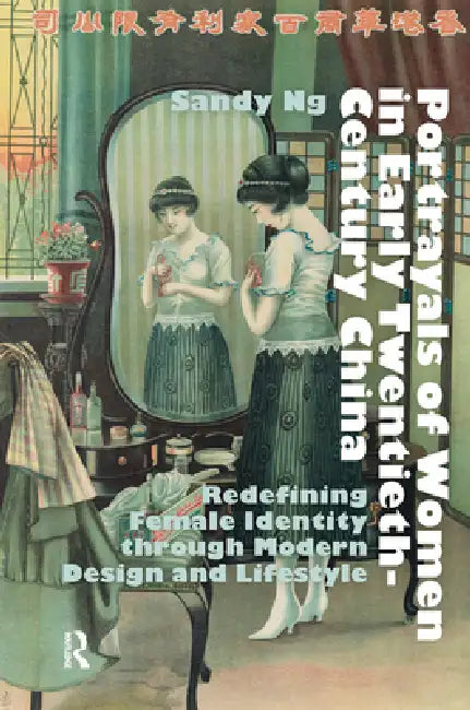 Portrayals of Women in Early Twentieth-Century China: Redefining Female Identity Through Modern Design and Lifestyle by Sandy Ng