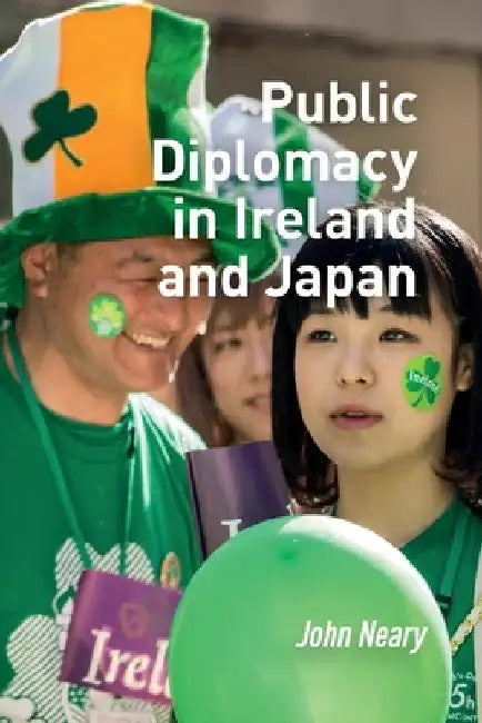Public Diplomacy in Ireland and Japan by John Neary