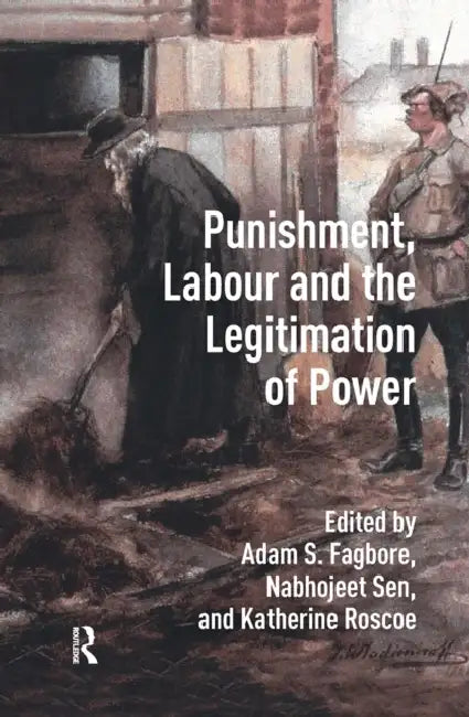 Punishment, Labour and the Legitimation of Power by Adam Fagbore