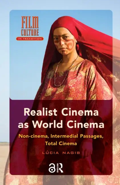 Realist Cinema as World Cinema: Non-Cinema, Intermedial Passages, Total Cinema by Lúcia Nagib