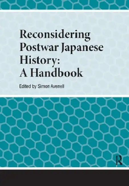 Reconsidering Postwar Japanese History: A Handbook by Simon Avenell