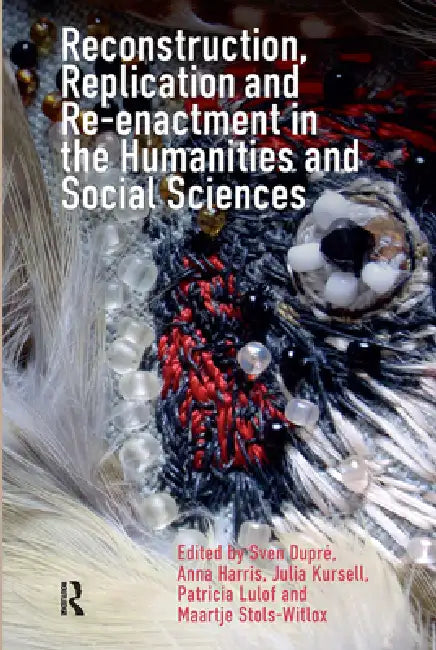 Reconstruction, Replication and Re-Enactment in the Humanities and Social Sciences by Sven Dupré