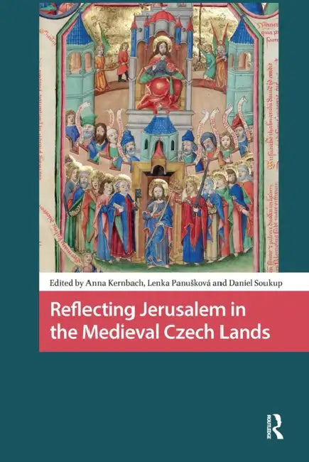 Reflecting Jerusalem in Medieval Czech Lands by Anna Kernbach
