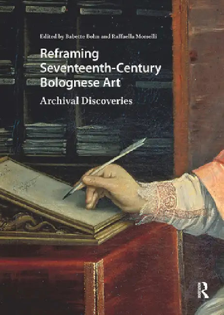 Reframing Seventeenth-Century Bolognese Art: Archival Discoveries by Babette Bohn