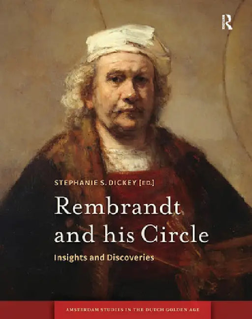 Rembrandt and His Circle: Insights and Discoveries by Stephanie Dickey