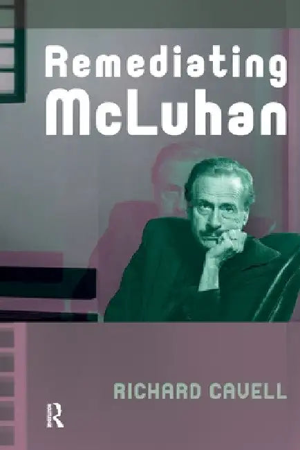 Remediating McLuhan by Richard Cavell