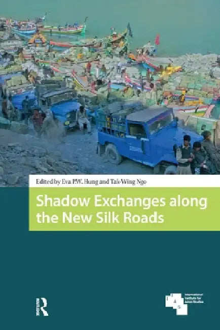 Shadow Exchanges along the New Silk Roads by Eva P. W. Hung