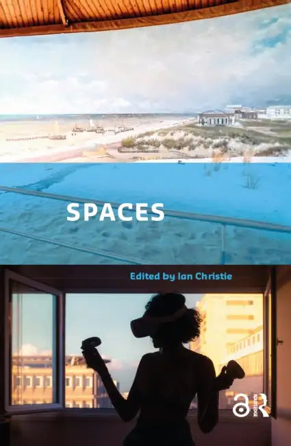 Spaces: Exploring Spatial Experiences of Representation and Reception in Screen Media by Christie Ian