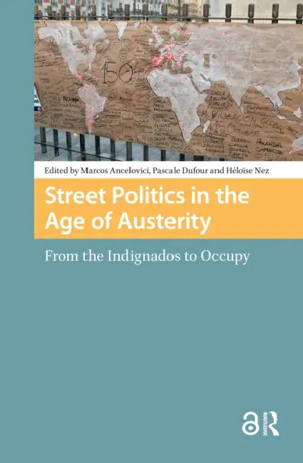 Street Politics in the Age of Austerity: From the Indignados to Occupy by Ancelovici Marcos