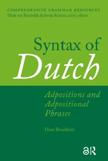 Syntax of Dutch: Adpositions and Adpositional Phrases by Broekhuis Hans