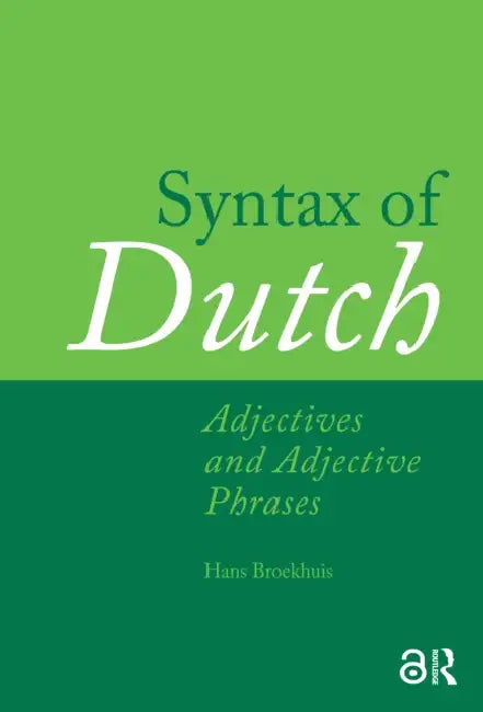 Syntax of Dutch: Adjectives and Adjective Phrases by Broekhuis Hans