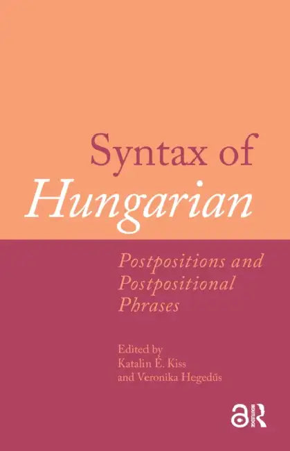 Syntax of Hungarian: Postpositions and Postpositional Phrases by É. Kiss Katalin