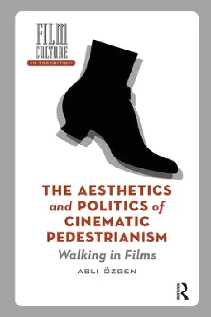 The Aesthetics and Politics of Cinematic Pedestrianism: Walking in Films by Asli Özgen