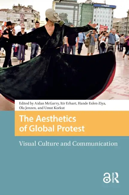 The Aesthetics of Global Protest: Visual Culture and Communication by McGarry Aidan