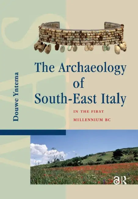 The Archaeology of South-East Italy in the First Millennium BC: Greek and Native Societies of Apulia and Lucania Between the 10th and the 1st Century by Yntema Douwe