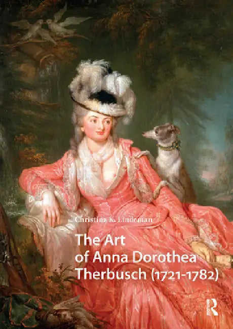 The Art of Anna Dorothea Therbusch (1721-1782) by Christina Lindeman