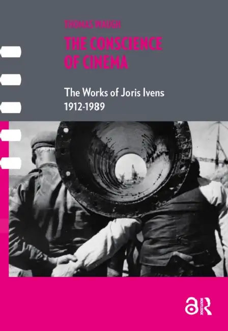 The Conscience of Cinema: The Works of Joris Ivens 1912-1989 by Waugh Thomas