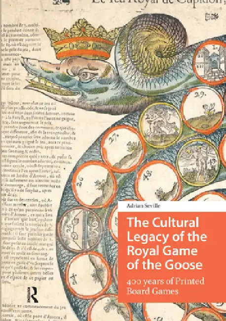 The Cultural Legacy of the Royal Game of the Goose: 400 Years of Printed Board Games by Adrian Seville