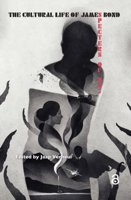 The Cultural Life of James Bond: Specters of 007 by Verheul Jaap