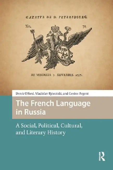 The French Language in Russia: A Social, Political, Cultural, and Literary History by Derek Offord