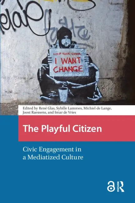 The Playful Citizen: Civic Engagement in a Mediatized Culture by Glas René