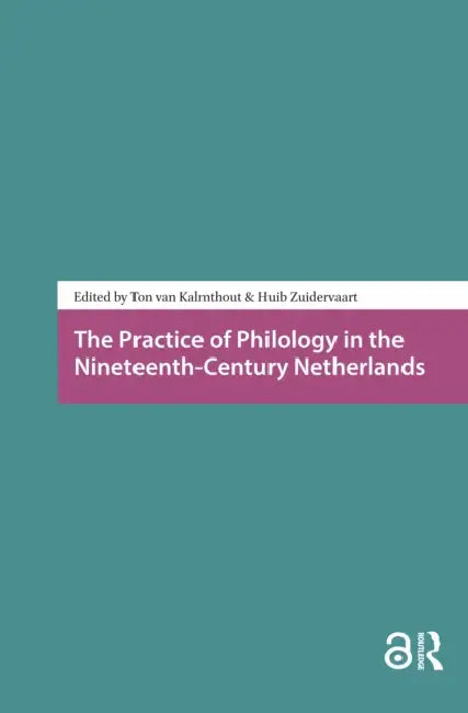 The Practice of Philology in the Nineteenth-Century Netherlands by Kalmthout Ton van