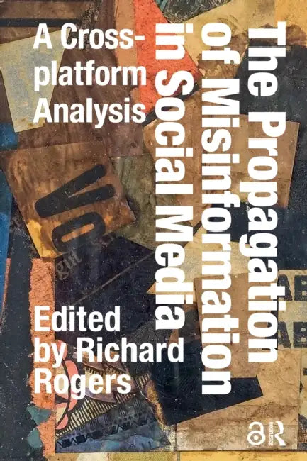 The Propagation of Misinformation in Social Media: A Cross-Platform Analysis by Rogers Richard