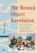 The Roman Object Revolution: Objectscapes and Intra-Cultural Connectivity in Northwest Europe by Martin Pitts
