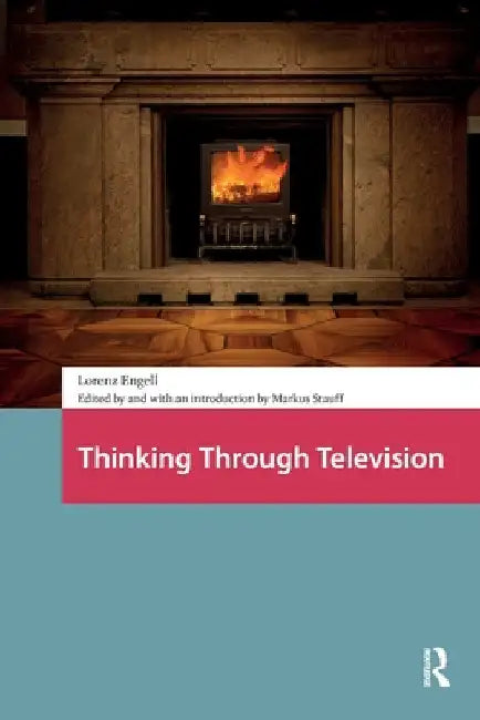 Thinking Through Television by Lorenz Engell
