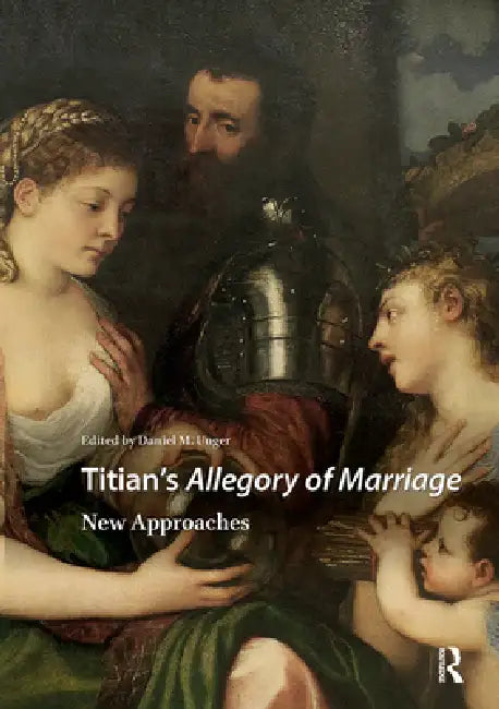 Titian's Allegory of Marriage: New Approaches by Unger Daniel M.