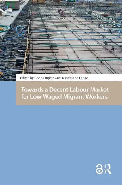 Towards a Decent Labour Market for Low-Waged Migrant Workers by Rijken Conny
