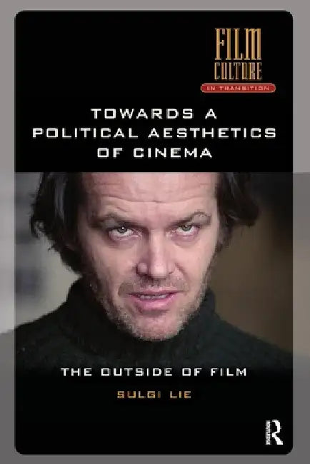 Towards a Political Aesthetics of Cinema: The Outside of Film by Sulgi Lie