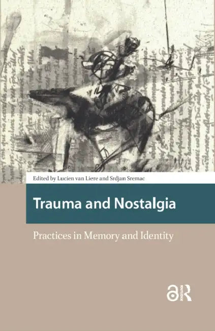 Trauma and Nostalgia: Practices in Memory and Identity by Liere Lucien van