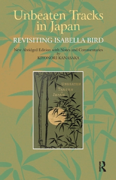 Unbeaten Tracks in Japan: Revisiting Isabella Bird by Kiyonori Kanasaka, Nicholas Pertwee