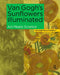Van Gogh's Sunflowers Illuminated: Art Meets Science by Hendriks Ella