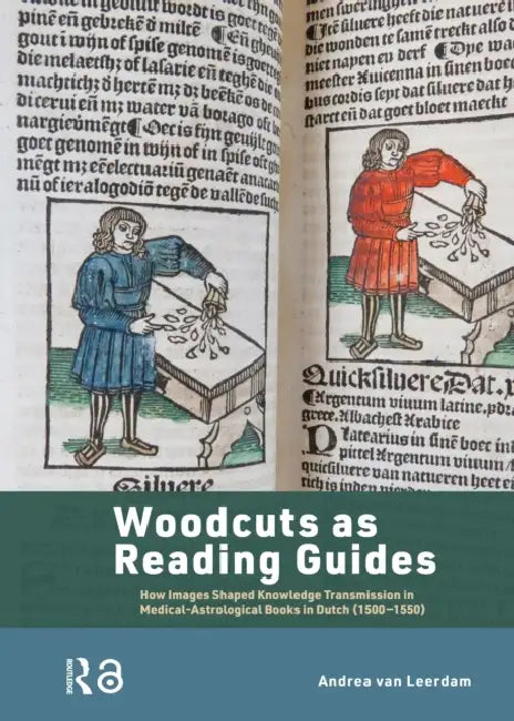 Woodcuts as Reading Guides: How Images Shaped Knowledge Transmission in Medical-Astrological Books in Dutch (1500-1550) by Leerdam Andrea van