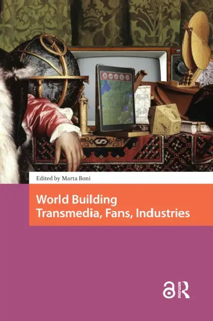 World Building: Transmedia, Fans, Industries by Boni Marta