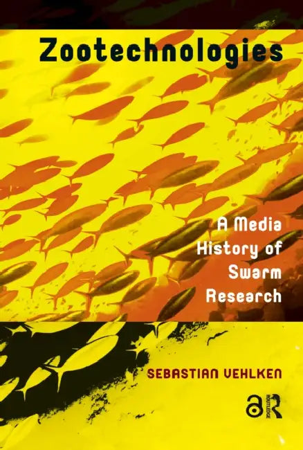 Zootechnologies: A Media History of Swarm Research by Vehlken Sebastian
