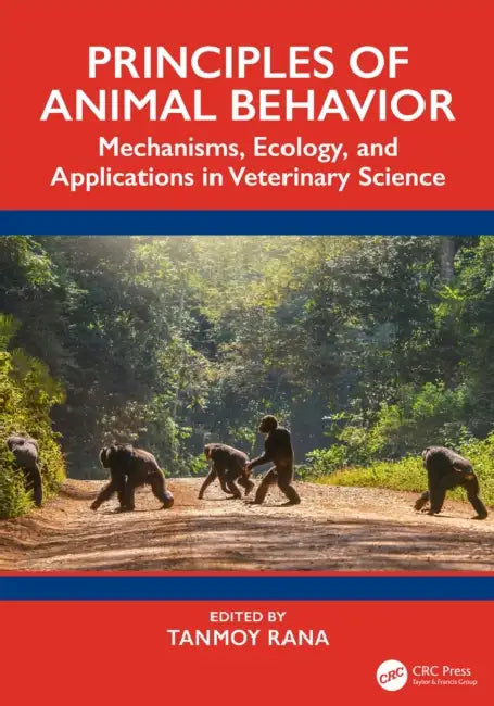 Principles of Animal Behavior: Mechanisms, Ecology, and Applications in Veterinary Science by Tanmoy Rana