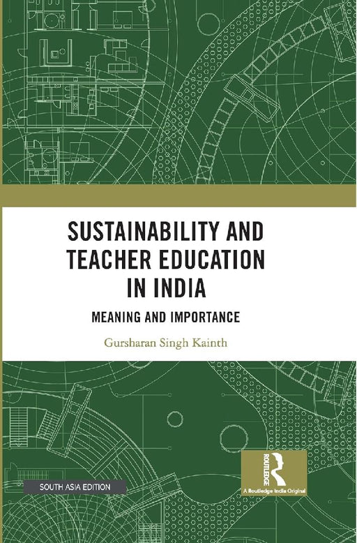 Sustainability and Teacher Education in India: Meaning and Importance by Gursharan Singh Kainth