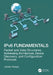 Ipv6 Fundamentals: Packet and Data Structures, Addressing Architecture, Device Discovery, and Configuration Protocols by James Aweya