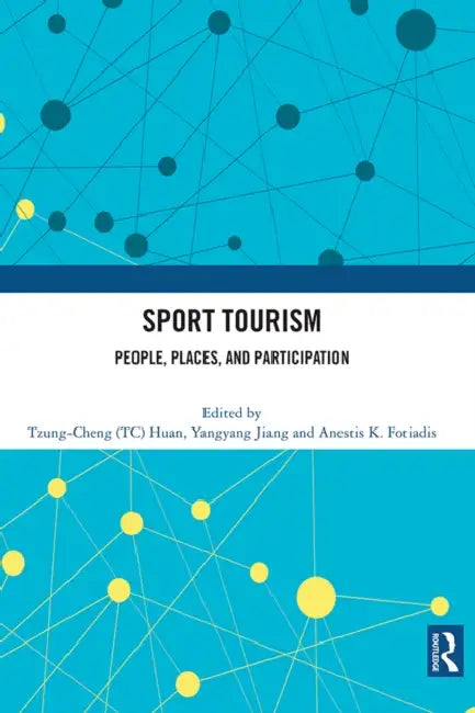 Sport Tourism: People, Places, and Participation by Huan Tzung-Cheng (TC)