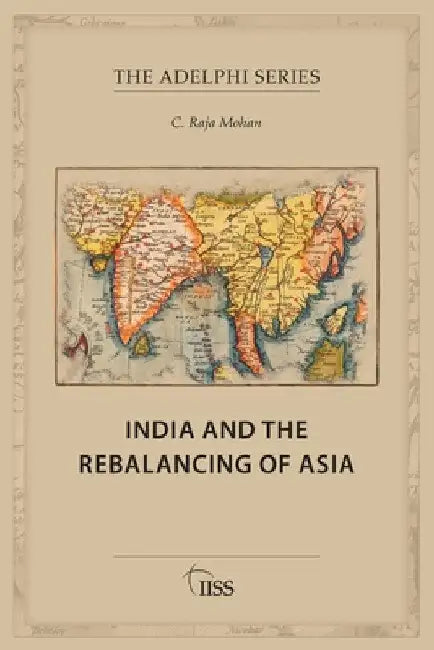 India and the Rebalancing of Asia by C. Raja Mohan