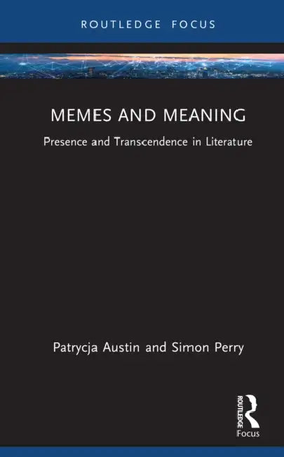 Memes and Meaning: Presence and Transcendence in Literature by Patrycja Austin, Simon Perry