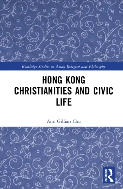 Hong Kong Christianities and Civic Life by Ann Gillian Chu